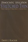 David J Blacker, David J. Blacker - Democratic Education Stretched Thin