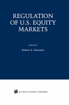 Rober A Schwartz, Robert A Schwartz, Robert A. Schwartz - Regulation of U.S. Equity Markets