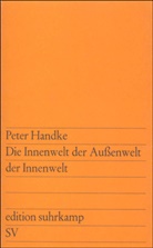Peter Handke - Die Innenwelt der Außenwelt der Innenwelt