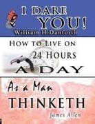 James Allen, Arnold Bennett, William H. Danforth - The Wisdom of William H. Danforth, James Allen & Arnold Bennett- Including