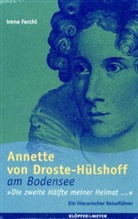 Irene Ferchl - Annette von Droste-Hülshoff am Bodensee, 'Die zweite Hälfte meiner Heimat'