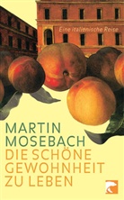Martin Mosebach - Die schöne Gewohnheit zu leben