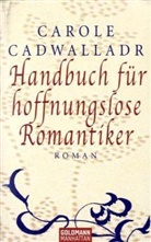 Carole Cadwalladr - Handbuch für hoffnungslose Romantiker