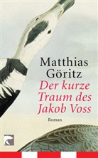 Matthias Göritz - Der kurze Traum des Jakob Voss
