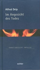 Alfred Delp, Batlog, Batlogg, Andreas R. Batlogg, Mülle, Müller... - Im Angesicht des Todes