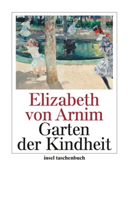 Elizabeth Arnim, Elizabeth von Arnim, Elizabeth von Arnim - Der Garten der Kindheit