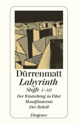 Friedrich Dürrenmatt - Labyrinth - Stoffe I-III. Der Winterkrieg in Tibet; Mondfinsternis; Der Rebell