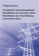 Wolfgang Krause - Zeitaufgelöste Teilentladungsimpuls-Klassifikation mit Neuronaler Online-Identifikation und  -Unterdrückung stochastischer Störer