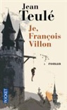 Jean Teulé - Je, François Villon