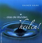 Rainer Haak - ... dass die Wunden heilen!