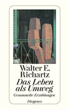Walter E Richartz, Walter E. Richartz - Das Leben als Umweg
