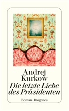 Andrej Kurkow - Die letzte Liebe des Präsidenten