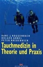 Pete Bredebusch, Peter Bredebusch, Holger Göbel, Hanj Roggenbach, Hanjo Roggenbach, Hans J. Roggenbach - Tauchmedizin in Theorie und Praxis