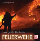 Wolfgang Jendsch - Das große Buch der Feuerwehr