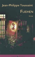 Jean-Philippe Toussaint - Fliehen