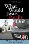 Andrew Fiala, Andrew G. Fiala, Fiala Andrew - What Would Jesus Really Do?