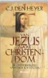 C.J. den Heyer, Cees den Heyer, Cornelis Jacobus den Heyer - Van Jezus naar christendom / druk 1