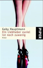 Gaby Hauptmann - Ein Liebhaber zuviel ist noch zu wenig