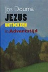J. Douma, Jos Douma - Jezus ontdekken in adventstijd