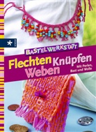 Uta Donath, Julia von Vietinghoff - Bastelwerkstatt Flechten, Knüpfen, Weben