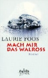 Laurie Foos - Mach mir das Walroß