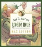 M. Lucado, Max Lucado, S. Martinez, Sergio Martinez - Had ik maar een groene neus