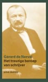 G. de Nerval, Gerard De Nerval, Gérard de Nerval - Het treurige beroep van schrijver