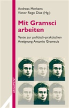 Mari Candeias, Mario Candeias, Frigg Haug, Frigga Haug, Andreas Merkens, Victor Rego-Diaz... - Mit Gramsci arbeiten
