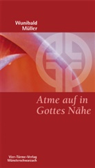 Wunibald Müller - Atme auf in Gottes Nähe