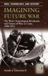 Antulio Echevarria, Antulio J. Echevarria, Antulio Joseph Echevarria - Imagining Future War