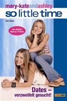 Kylie Adams - mary-kateandashley, So little time - Bd.9: Dates - verzweifelt gesucht!