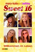 mary-kateandashley: Sweet 16 - Bd.4: Willkommen im Leben