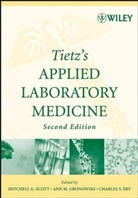 Ann M. (Washington University School of Gronowski, MG Scott, Mitchell G. (Washington University School o Scott, Mitchell G. Gronowski Scott, Norbert W. Scott Tietz, TIETZ NORBERT W SCOTT MITCHELL... - Tietz''s Applied Laboratory Medicine