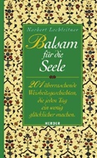 Norbert Lechleitner - Balsam für die Seele: 201 überraschende Weisheitsgeschichten, die jeden Tag ein wenig glücklicher machen