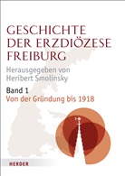 Heribert Smolinsky - Geschichte der Erzdiözese Freiburg - 1: Von der Gründung bis 1918