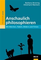 Barbara Brüning, Barbar Brüning, Barbara Brüning, Ekkehard Martens - Anschaulich philosophieren