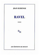 Jean Echenoz, Echenoz Jean - Ravel
