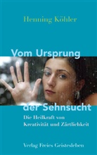 Henning Köhler - Vom Ursprung der Sehnsucht