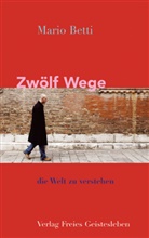 Mario Betti - Zwölf Wege, die Welt zu verstehen