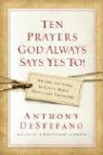 Anthony DeStefano - Ten Prayers God Always Says Yes to