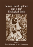 Ganzhorn, J Ganzhorn, J. Ganzhorn, Jörg U. Ganzhorn, P. M. Kappeler, P.M. Kappeler... - Lemur Social Systems and Their Ecological Basis