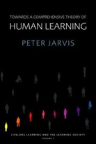 Peter Jarvis, Peter (University of Surrey Jarvis - Towards a Comprehensive Theory of Human Learning