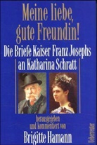 Kaiser v. Österreich Franz Joseph I., Brigitt Hamann, Brigitte Hamann - Meine liebe, gute Freundin!