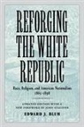 Edward J Blum, Edward J. Blum, John Stauffer - Reforging the White Republic