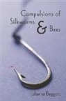 Julianna Baggott - Compulsions of Silk Worms and Bees