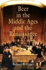 Richard W Unger, Richard W. Unger, UNGER RICHARD W - Beer in the Middle Ages and the Renaissance