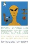 Bridget Brown - They Know Us Better Than We Know Ourselves