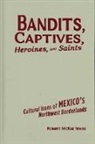 Robert McKee Irwin, IRWIN ROBERT MCKEE - Bandits, Captives, Heroines, and Saints