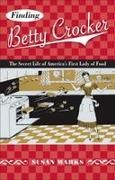 Susan Marks, Marks Susan - Finding Betty Crocker The Secret Life of America''s First Lady of Food