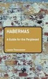 Eduardo Mendieta, Lasse Thomassen - Habermas: A Guide for the Perplexed